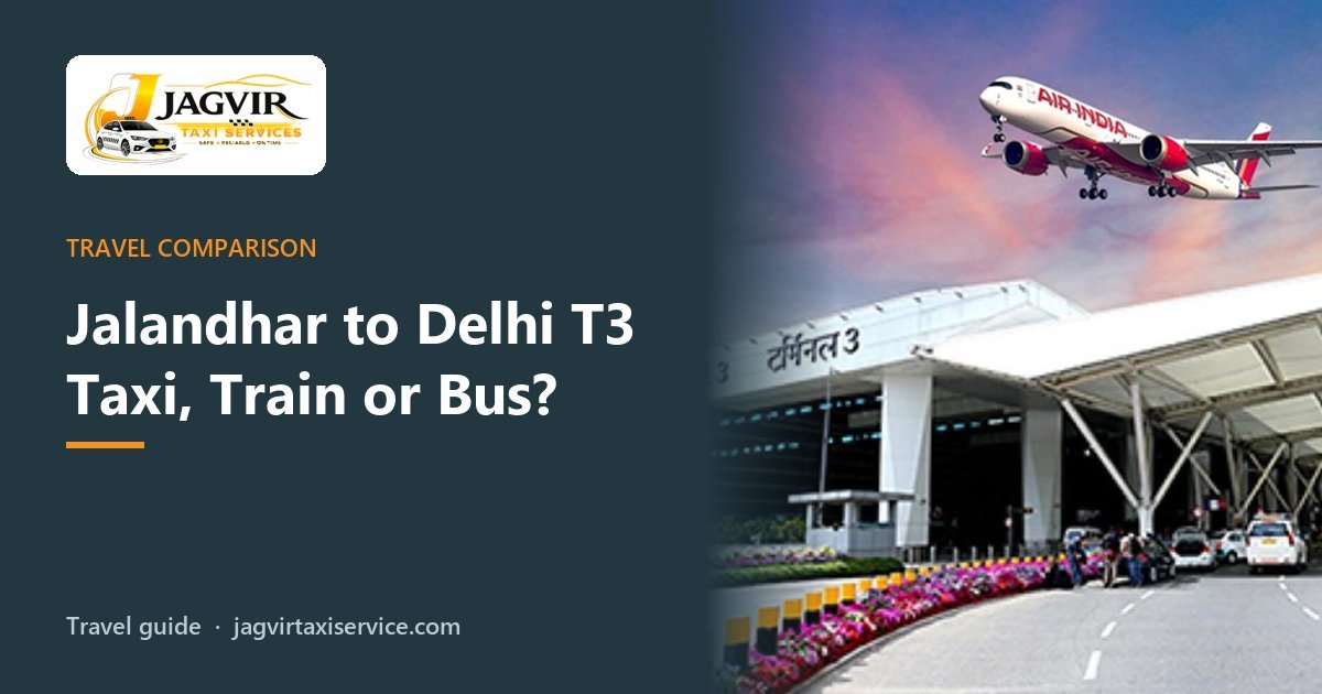 Jalandhar to Delhi Airport Taxi vs Train vs Bus: Which Is Best?